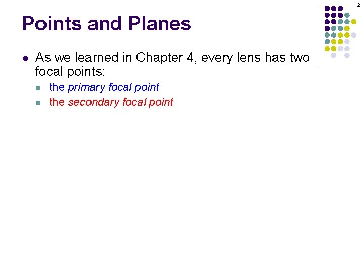 2 Points and Planes l As we learned in Chapter 4, every lens has 2 Points and Planes l As we learned in Chapter 4, every lens has