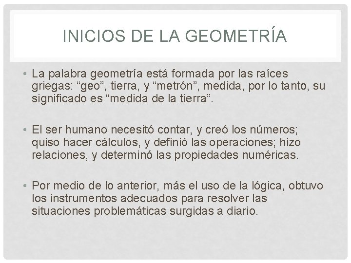 INICIOS DE LA GEOMETRÍA • La palabra geometría está formada por las raíces griegas: