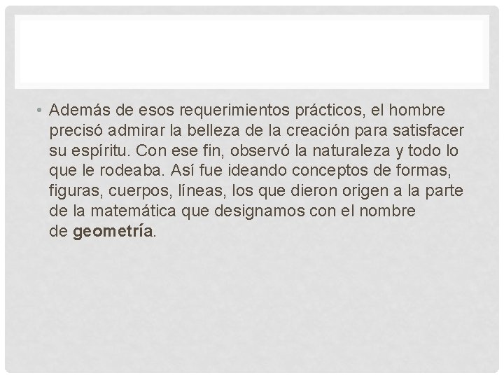  • Además de esos requerimientos prácticos, el hombre precisó admirar la belleza de