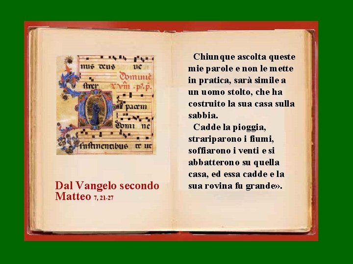 Dal Vangelo secondo Matteo 7, 21 -27 Chiunque ascolta queste mie parole e non