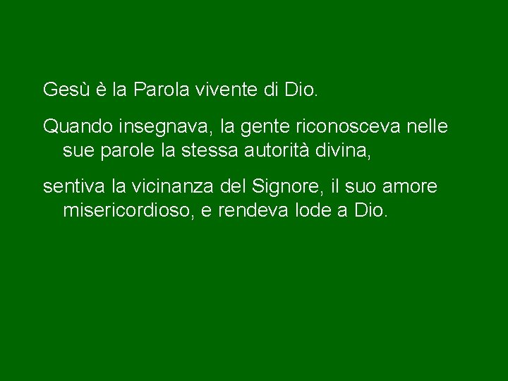 Gesù è la Parola vivente di Dio. Quando insegnava, la gente riconosceva nelle sue