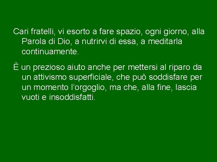 Cari fratelli, vi esorto a fare spazio, ogni giorno, alla Parola di Dio, a