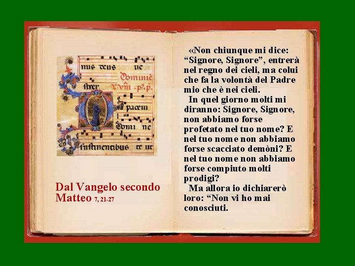 Dal Vangelo secondo Matteo 7, 21 -27 «Non chiunque mi dice: “Signore, Signore”, entrerà