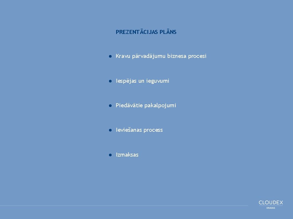 PREZENTĀCIJAS PLĀNS ● Kravu pārvadājumu biznesa procesi ● Iespējas un ieguvumi ● Piedāvātie pakalpojumi