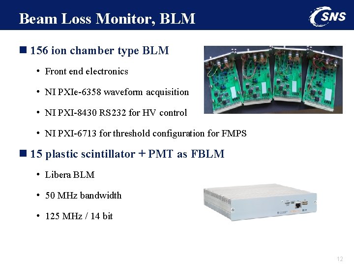 Beam Loss Monitor, BLM n 156 ion chamber type BLM • Front end electronics