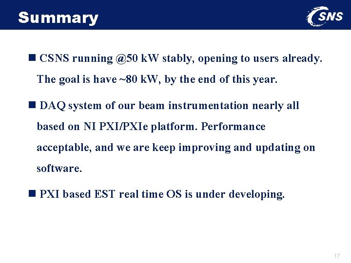 Summary n CSNS running @50 k. W stably, opening to users already. The goal