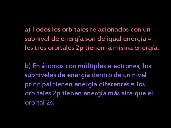 a) Todos los orbitales relacionados con un subnivel de energía son de igual energía