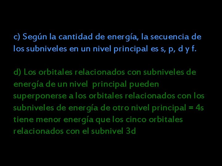 c) Según la cantidad de energía, la secuencia de los subniveles en un nivel