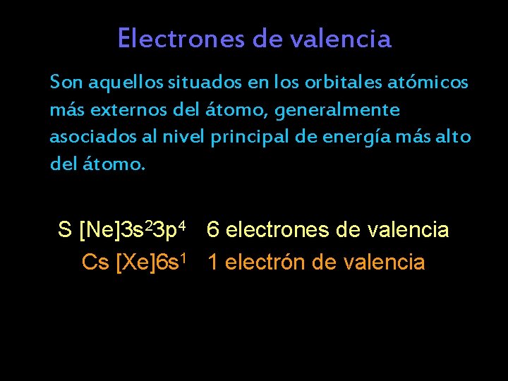 Electrones de valencia Son aquellos situados en los orbitales atómicos más externos del átomo,