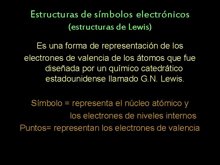 Estructuras de símbolos electrónicos (estructuras de Lewis) Es una forma de representación de los