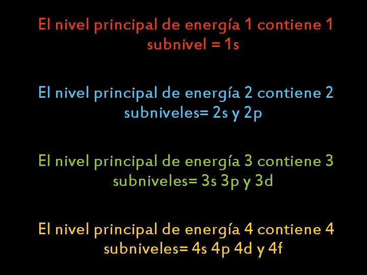 El nivel principal de energía 1 contiene 1 subnivel = 1 s El nivel