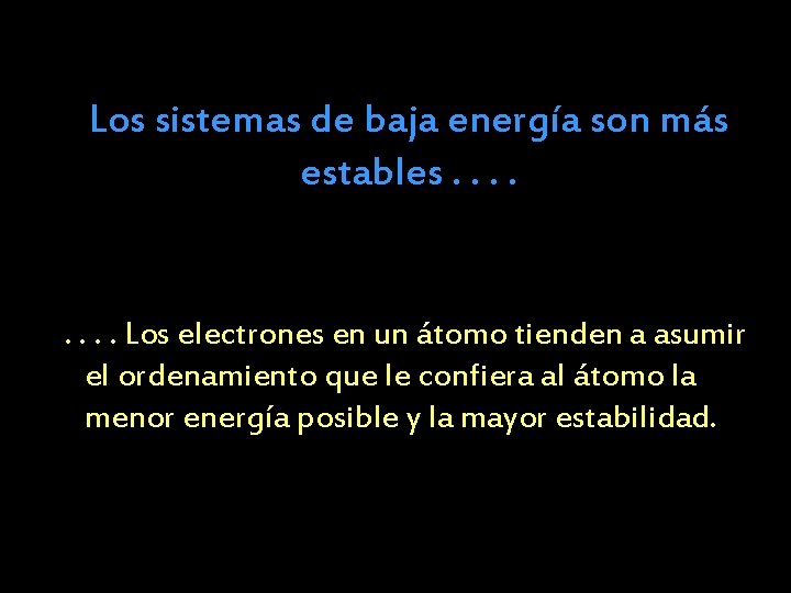 Los sistemas de baja energía son más estables. . . . Los electrones en