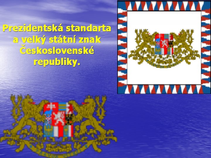 Prezidentská standarta a velký státní znak Československé republiky. 