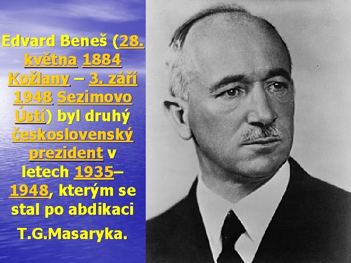 Edvard Beneš (28. května 1884 Kožlany – 3. září 1948 Sezimovo Ústí) byl druhý