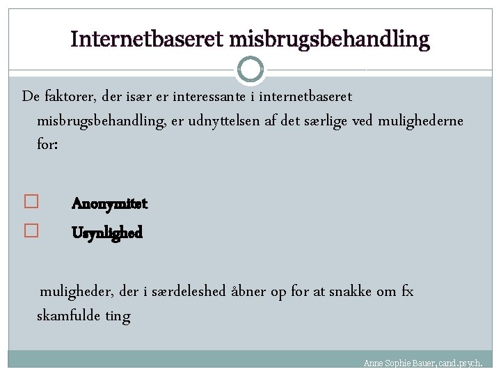 Internetbaseret misbrugsbehandling De faktorer, der især er interessante i internetbaseret misbrugsbehandling, er udnyttelsen af