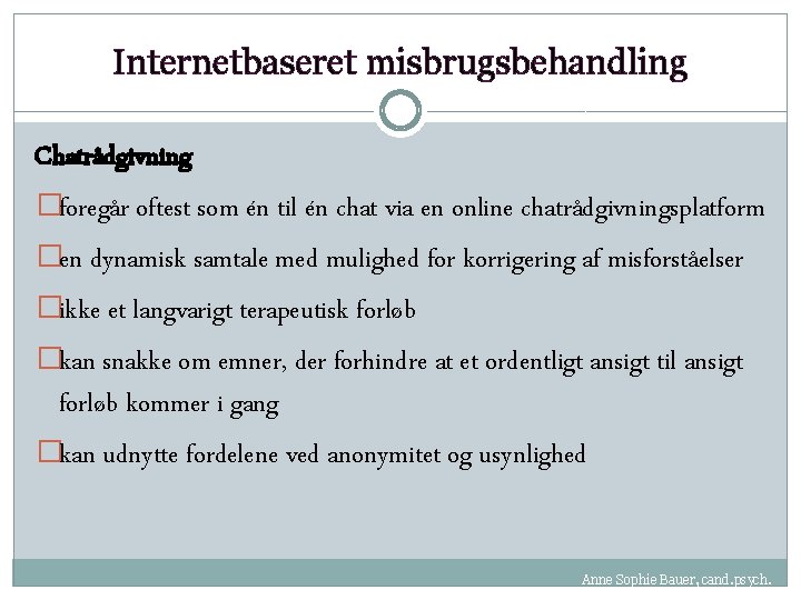 Internetbaseret misbrugsbehandling Chatrådgivning �foregår oftest som én til én chat via en online chatrådgivningsplatform