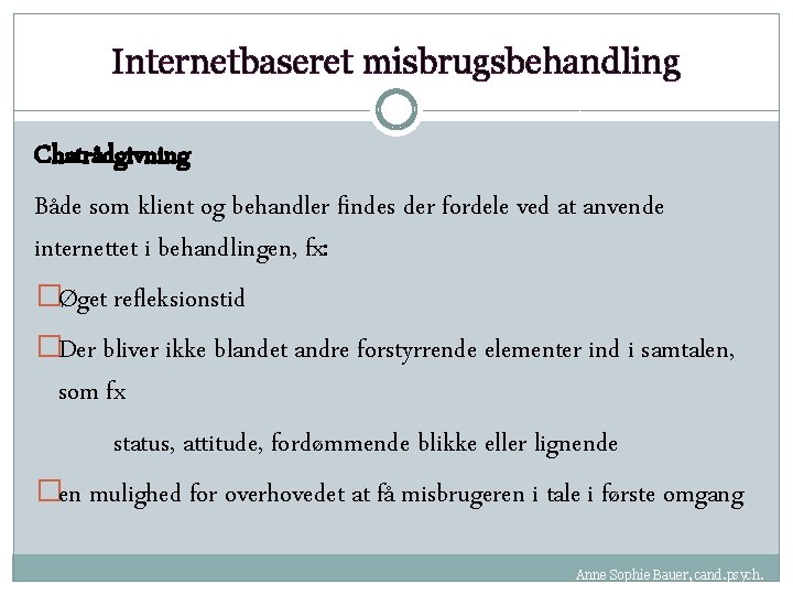 Internetbaseret misbrugsbehandling Chatrådgivning Både som klient og behandler findes der fordele ved at anvende