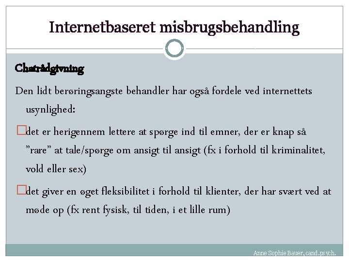 Internetbaseret misbrugsbehandling Chatrådgivning Den lidt berøringsangste behandler har også fordele ved internettets usynlighed: �det