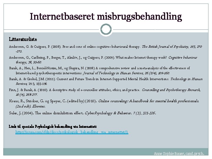 Internetbaseret misbrugsbehandling Litteraturliste Andersson, G. & Cuijpers, P. (2008). Pros and cons of online