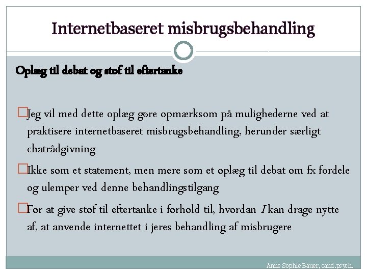 Internetbaseret misbrugsbehandling Oplæg til debat og stof til eftertanke �Jeg vil med dette oplæg