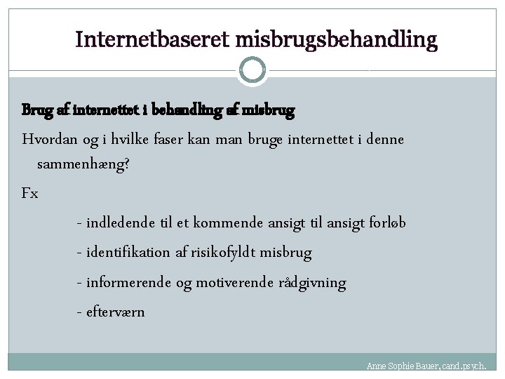 Internetbaseret misbrugsbehandling Brug af internettet i behandling af misbrug Hvordan og i hvilke faser