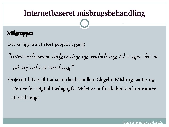 Internetbaseret misbrugsbehandling Målgruppen Der er lige nu et stort projekt i gang: ”Internetbaseret rådgivning