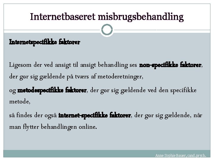 Internetbaseret misbrugsbehandling Internetspecifikke faktorer Ligesom der ved ansigt til ansigt behandling ses non-specifikke faktorer,