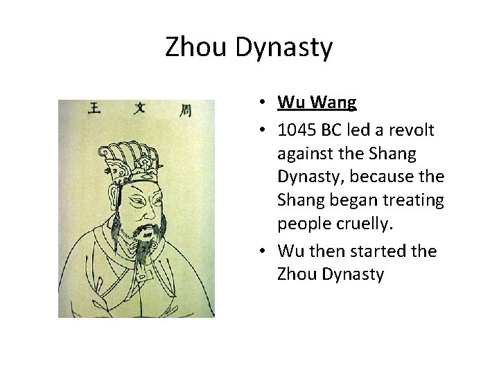 Zhou Dynasty • Wu Wang • 1045 BC led a revolt against the Shang Zhou Dynasty • Wu Wang • 1045 BC led a revolt against the Shang
