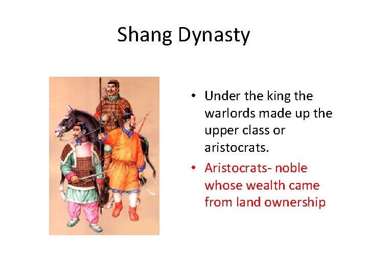Shang Dynasty • Under the king the warlords made up the upper class or