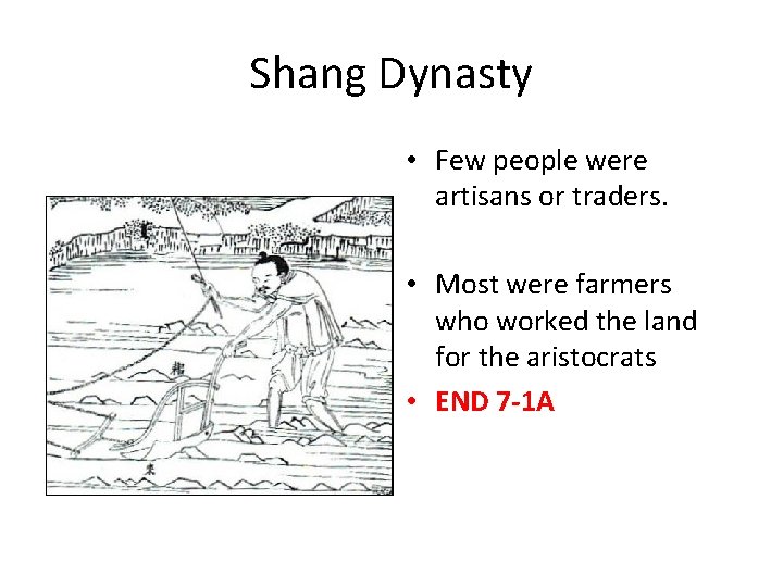 Shang Dynasty • Few people were artisans or traders. • Most were farmers who