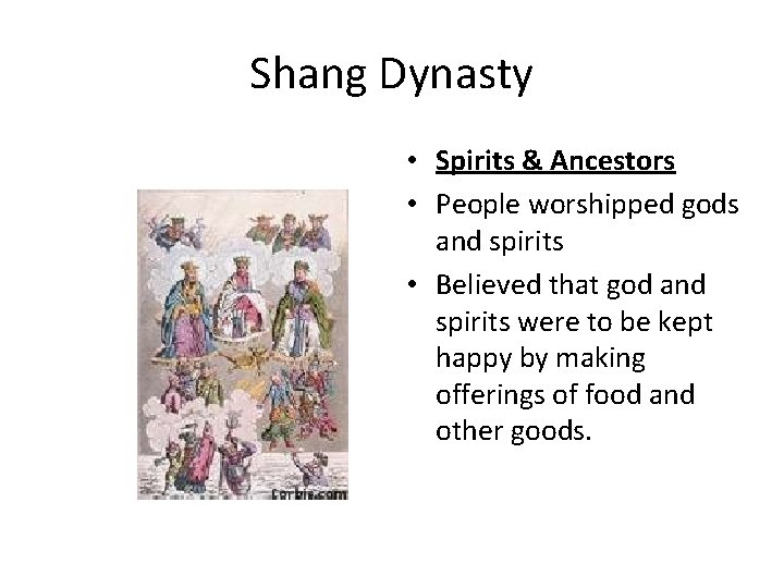 Shang Dynasty • Spirits & Ancestors • People worshipped gods and spirits • Believed Shang Dynasty • Spirits & Ancestors • People worshipped gods and spirits • Believed