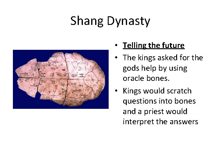 Shang Dynasty • Telling the future • The kings asked for the gods help Shang Dynasty • Telling the future • The kings asked for the gods help