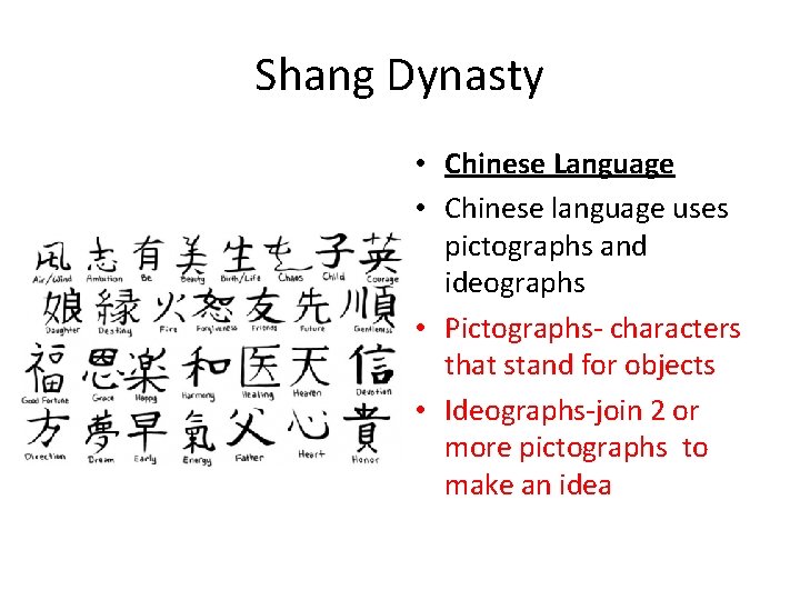 Shang Dynasty • Chinese Language • Chinese language uses pictographs and ideographs • Pictographs- Shang Dynasty • Chinese Language • Chinese language uses pictographs and ideographs • Pictographs-