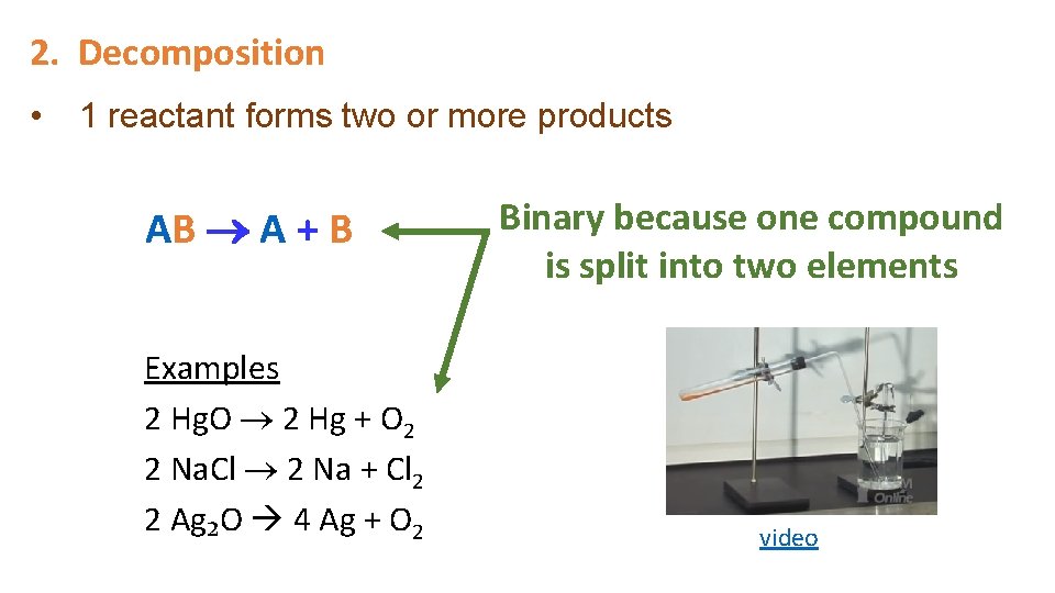 2. Decomposition • 1 reactant forms two or more products AB A + B