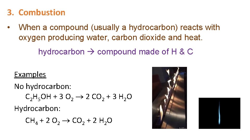 3. Combustion • When a compound (usually a hydrocarbon) reacts with oxygen producing water,