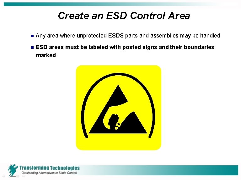 Create an ESD Control Area n Any area where unprotected ESDS parts and assemblies Create an ESD Control Area n Any area where unprotected ESDS parts and assemblies