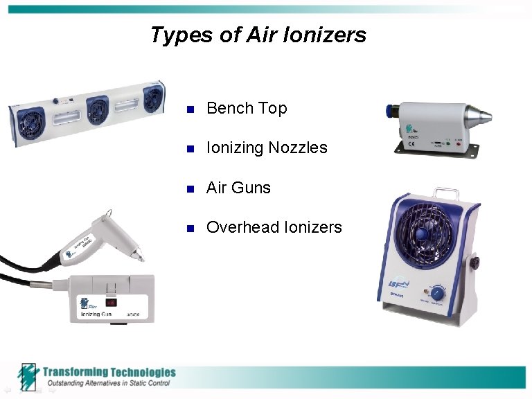 Types of Air Ionizers n Bench Top n Ionizing Nozzles n Air Guns n Types of Air Ionizers n Bench Top n Ionizing Nozzles n Air Guns n