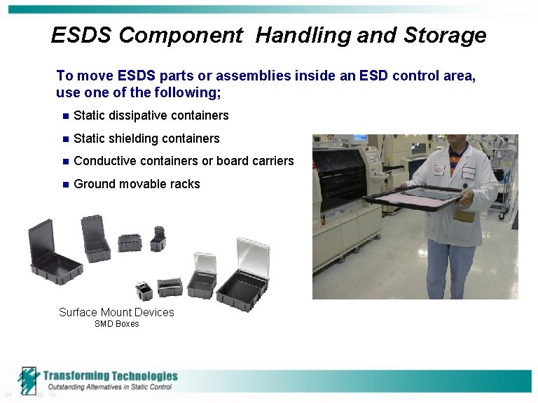 ESDS Component Handling and Storage To move ESDS parts or assemblies inside an ESD ESDS Component Handling and Storage To move ESDS parts or assemblies inside an ESD