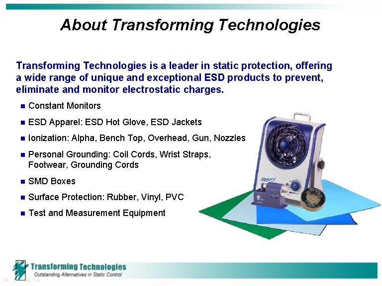 About Transforming Technologies is a leader in static protection, offering a wide range of About Transforming Technologies is a leader in static protection, offering a wide range of
