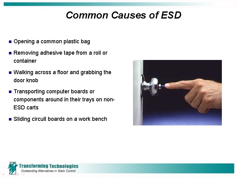 Common Causes of ESD n Opening a common plastic bag n Removing adhesive tape Common Causes of ESD n Opening a common plastic bag n Removing adhesive tape