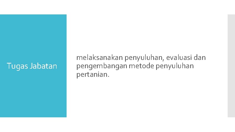 Tugas Jabatan melaksanakan penyuluhan, evaluasi dan pengembangan metode penyuluhan pertanian. 