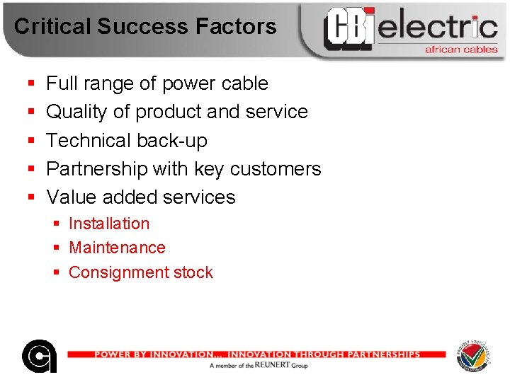 Critical Success Factors § § § Full range of power cable Quality of product