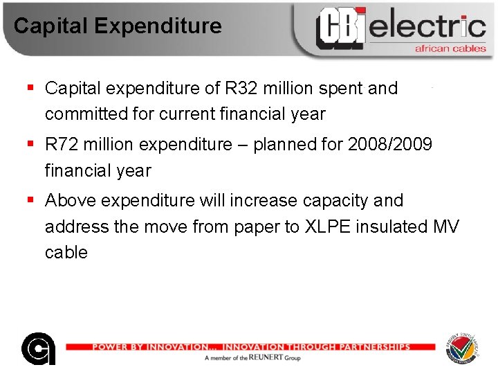 Capital Expenditure § Capital expenditure of R 32 million spent and committed for current