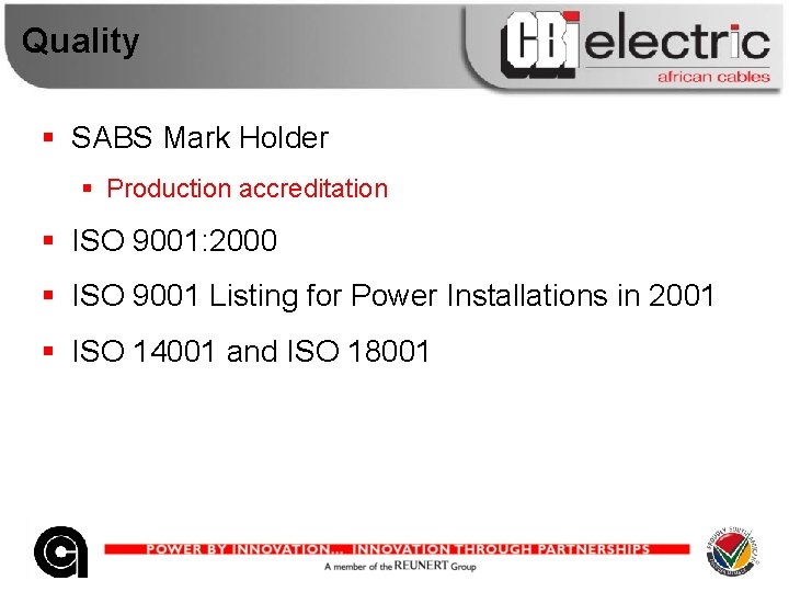 Quality § SABS Mark Holder § Production accreditation § ISO 9001: 2000 § ISO