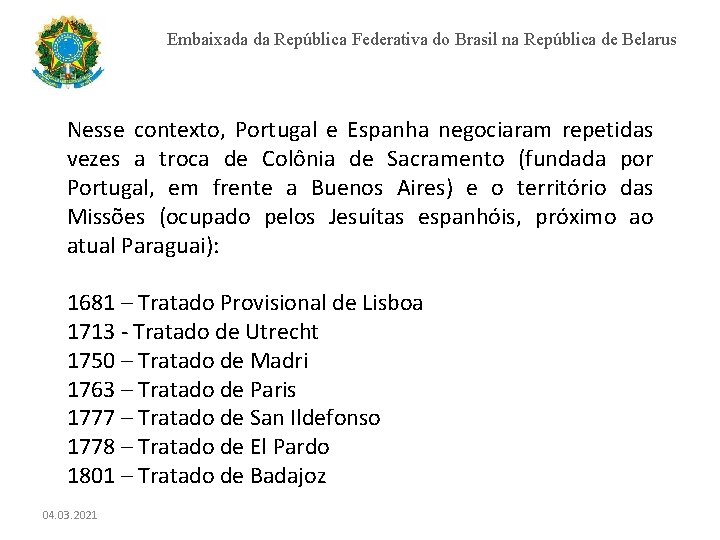 Embaixada da República Federativa do Brasil na República de Belarus Nesse contexto, Portugal e