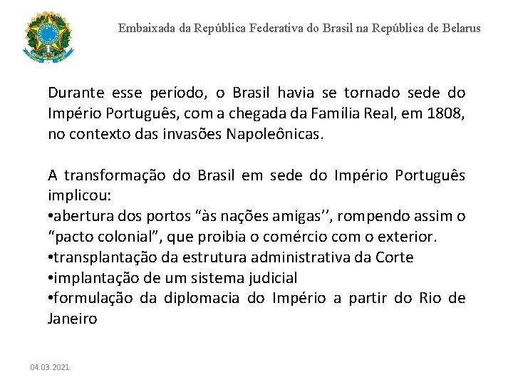 Embaixada da República Federativa do Brasil na República de Belarus Durante esse período, o