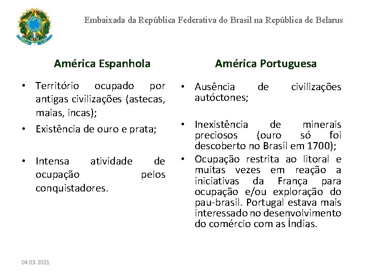 Embaixada da República Federativa do Brasil na República de Belarus América Espanhola • Território