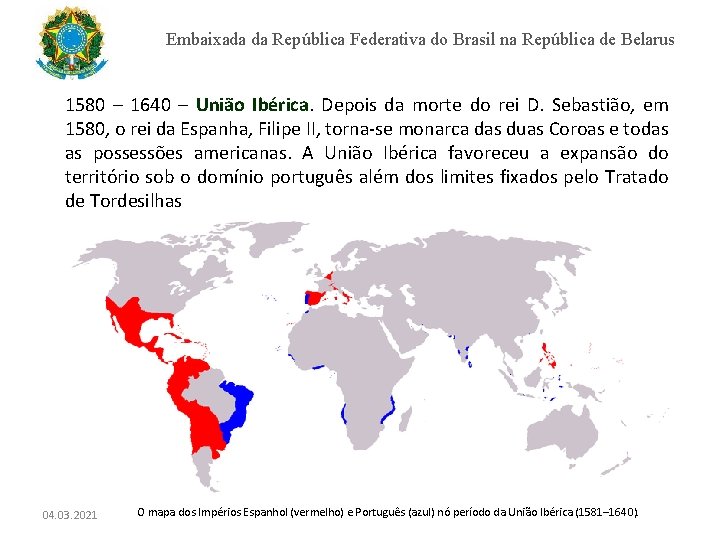 Embaixada da República Federativa do Brasil na República de Belarus 1580 – 1640 –