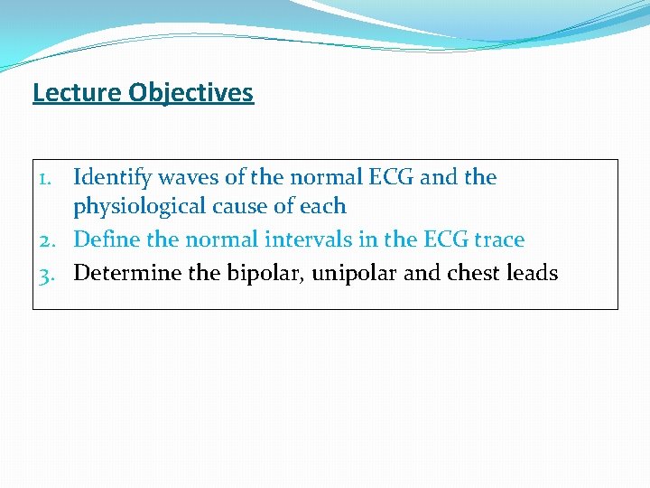 Lecture Objectives 1. Identify waves of the normal ECG and the physiological cause of
