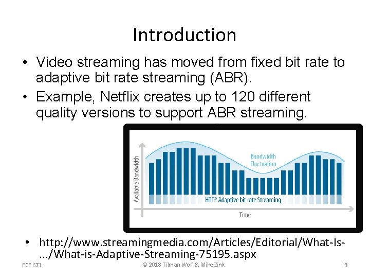 Introduction • Video streaming has moved from fixed bit rate to adaptive bit rate